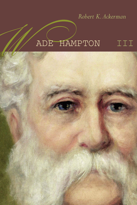 Wade Hampton III - Ackerman, Robert K