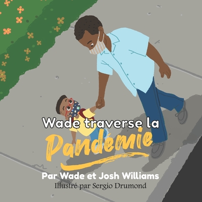 Wade traverse la Pandmie - Williams, Joshua Jerome