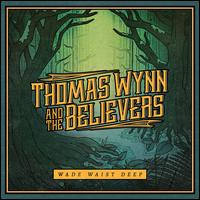 Wade Waist Deep - Thomas Wynn & the Believers