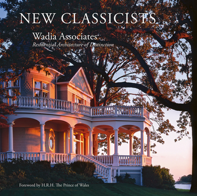 Wadia Associates: New Classicists; Residential Architecture of Distinction - Beaver, Robyn (Editor)