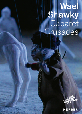 Wael Shawky: Cabaret Crusades - Krystof, Doris, and Lorenz, Ansgar