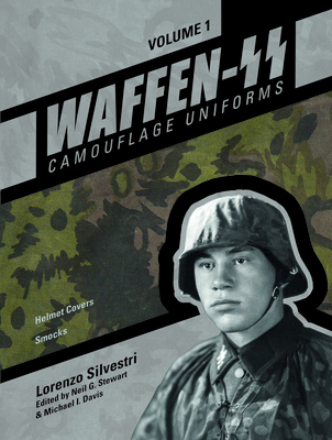Waffen-SS Camouflage Uniforms, Vol. 1: Helmet Covers - Smocks - Silvestri, Lorenzo, and Stewart, Neil G (Editor), and Davis, Michael I (Editor)