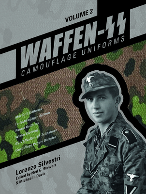 Waffen-SS Camouflage Uniforms, Vol. 2: M44 Drill Uniforms - Fallschirmjger Uniforms - Panzer Uniforms - Winter Clothing - Ss-Vt/Waffen-SS Zeltbahnen - Camouflage Pattern Samples - Silvestri, Lorenzo, and Stewart, Neil G (Editor), and Davis, Michael I (Editor)