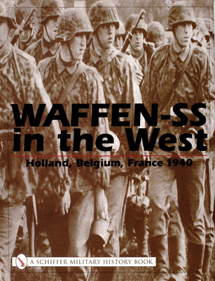 Waffen-SS in the West:: Holland, Belgium, France 1940 - Beaver, Michael D.