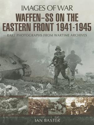 Waffen-SS on the Eastern Front 1941-1945 - Baxter, Ian