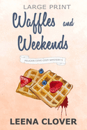 Waffles and Weekends LARGE PRINT: A Cozy Murder Mystery