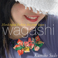 Wagashi: Handcrafted Fashion Art from Japan - Sudo, Kumiko