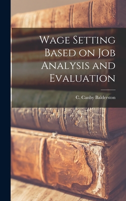 Wage Setting Based on Job Analysis and Evaluation - Balderston, C Canby (Creator)