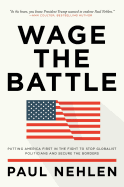 Wage the Battle: Putting America First in the Fight to Stop Globalist Politicians and Secure the Borders