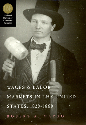 Wages and Labor Markets in the United States, 1820-1860 - Margo, Robert A