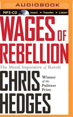 Wages of Rebellion - Hedges, Chris, and De Vries, David (Read by)