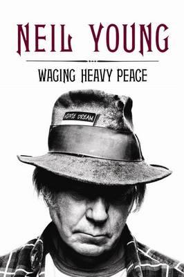 Waging Heavy Peace: A Hippie Dream - Young, Neil