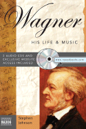 Wagner: His Life & Music - Johnson, Stephen
