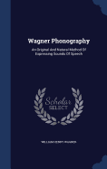 Wagner Phonography: An Original And Natural Method Of Expressing Sounds Of Speech