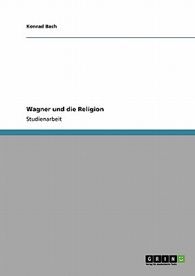 Wagner Und Die Religion - Bach, Konrad