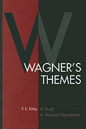 Wagner's Themes: A Study in Musical Expression - Kirby, F E