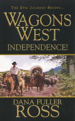 Wagons West: Independence - Ross, Dana Fuller