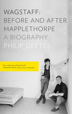 Wagstaff: Before and After Mapplethorpe: A Biography - Gefter, Philip