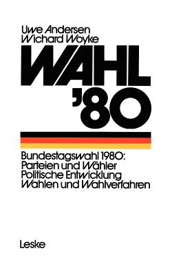 Wahl '80: Die Bundestagswahl Parteien - Whler - Wahlverfahren - Andersen, Uwe, and Woyke, Wichard