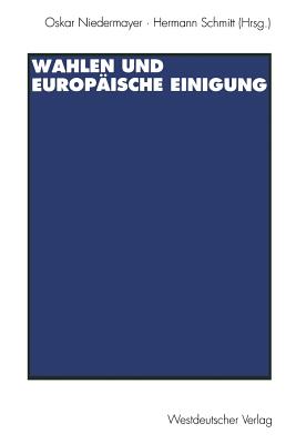 Wahlen und europ?ische Einigung - Niedermayer, Oskar (Editor), and Schmitt, Hermann (Editor)