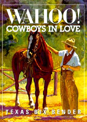 Wahoo! Cowboys in Love - Bender, Texas Bix