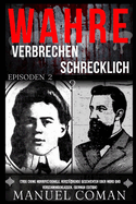 Wahre Verbrechen Schrecklich EPISODEN 2: (True Crime Horrific) Dunkle, verstrende Geschichten ?ber Mord und Verschwindenlassen. (German Edition)