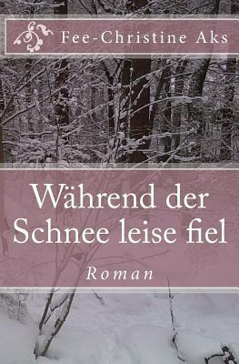 Wahrend Der Schnee Leise Fiel - Aks, Fee-Christine