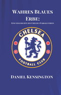Wahres Blaues Erbe: Eine Geschichte des Chelsea Fuballverein