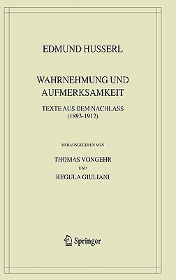 Wahrnehmung Und Aufmerksamkeit: Texte Aus Dem Nachlass (1893-1912) - Husserl, Edmund, and Vongehr, Thomas (Editor), and Giuliani, Regula (Editor)