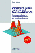 Wahrscheinlichkeitsrechnung Und Statistik Mit MATLAB: Anwendungsorientierte Einfuhrung Fur Ingenieure Und Naturwissenschaftler