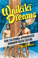 Waikiki Dreams: How California Appropriated Hawaiian Beach Culture