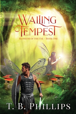 Wailing Tempest: Blossom of the Fae: Book One - Phillips, T B