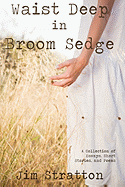 Waist Deep in Broom Sedge: A Collection of Essays, Short Stories, and Poems
