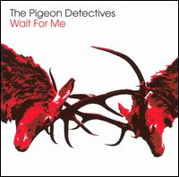 Wait for Me - The Pigeon Detectives