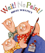 Wait! No Paint! - Whatley, Bruce