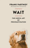 Wait: The useful art of procrastination