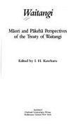 Waitangi: Maori and Pakeha Perspectives of the Treaty of Waitangi