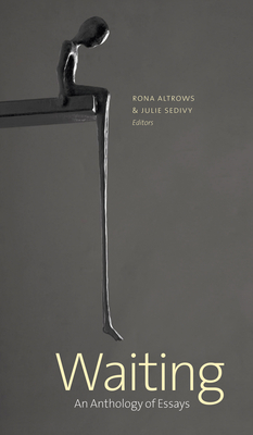 Waiting: An Anthology of Essays - Altrows, Rona (Editor), and Sedivy, Julie (Editor), and Albert, Samantha (Contributions by)