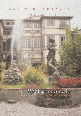 Waiting for America: A Story of Emigration - Shrayer, Maxim D