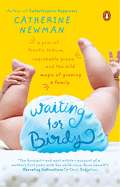 Waiting for Birdy: A Year of Frantic Tedium, Neurotic Angst, and the Wild Magic