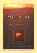 Waiting for Morning: Hearing God's Voice in the Darkness - Crosby, Cindy, and Tickle, Phyllis (Foreword by)