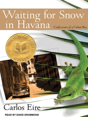 Waiting for Snow in Havana: Confessions of a Cuban Boy - Eire, Carlos M N, and Drummond, David (Narrator)