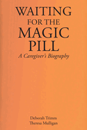 Waiting for the Magic Pill: A Caregiver's Biography