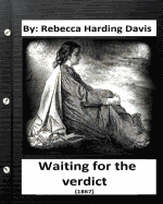 Waiting for the Verdict (1867) Rebecca Harding Davis (Classics)