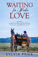 Waiting for Winter Love (Amish Love Through the Seasons Book 4)