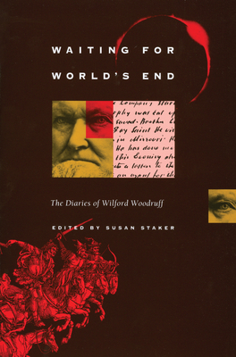Waiting for World's End: The Diaries of Wilford Woodruff - Woodruff, Wilford, and Staker, Susan (Editor)