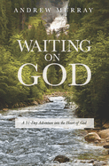 Waiting on God: A 31-Day Adventure into the Heart of God - 3rd Edition