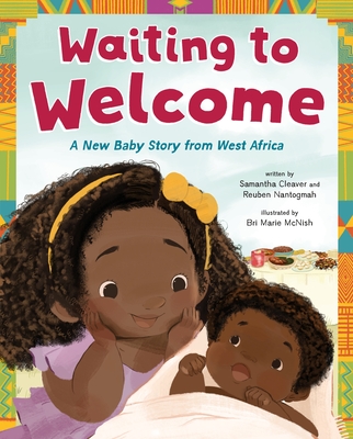 Waiting to Welcome: A New Baby Story from West Africa - Cleaver, Samantha, and Nantogmah, Reuben