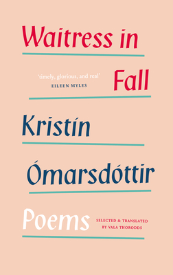 Waitress in Fall: Selected Poems - Omarsdottir, Kristin, and Thorodds, Vala (Translated by)