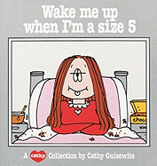 Wake Me Up When I'm a Size 5: A Cathy Collection